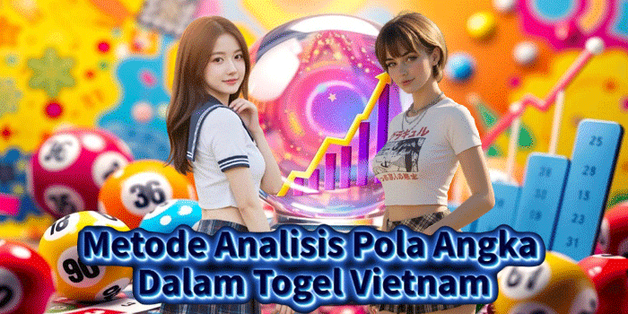 Metode Analisis Pola Angka Dalam Togel Vietnam