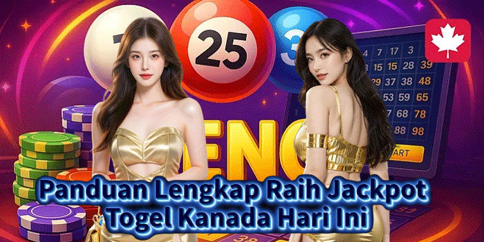 Panduan Lengkap Raih Jackpot Togel Kanada Hari Ini