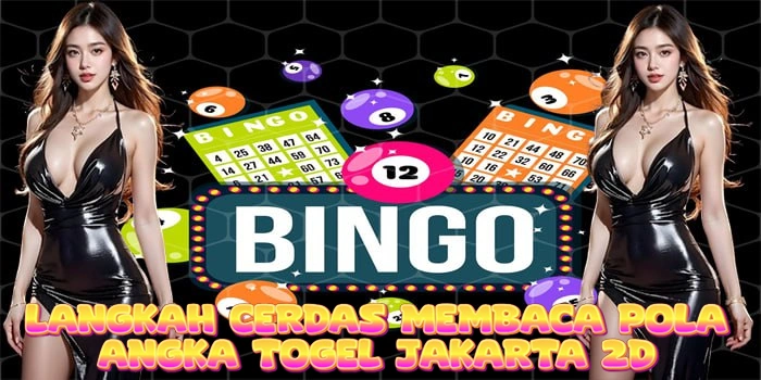 Langkah Cerdas Membaca Pola Angka Togel Jakarta 2D