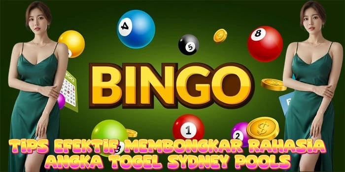 Tips Efektif Membongkar Rahasia Angka Togel Sydney Pools
