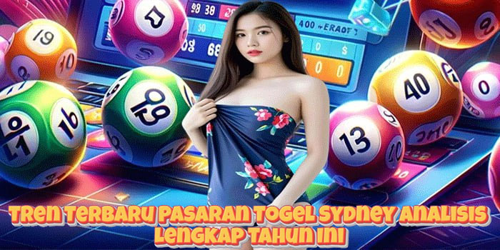 Tren Terbaru Pasaran Togel Sydney Analisis Lengkap Tahun Ini